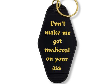 Don t Make Me Get Medieval on Your Ass Motel Style Keychain in Black Fashion